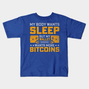 My Body Wants Sleep / My Wallet Wants More Bitcoin Kids T-Shirt